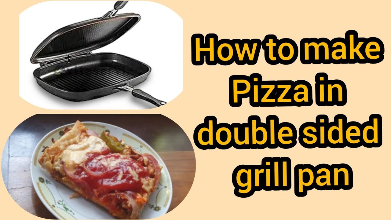 How to make a perfect pizza using double sided grill pan 