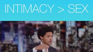 Trevor Noah speaks on Men & the difference between INTIMACY vs S3X!!