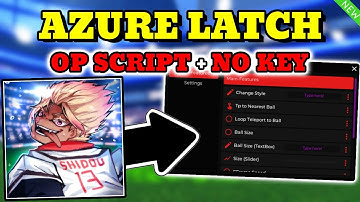 *NEW* Azure Latch OP SCRIPT (BALL SIZE , NOCLIP, TP TO NEAREST BALL & MORE) PASTEBIN