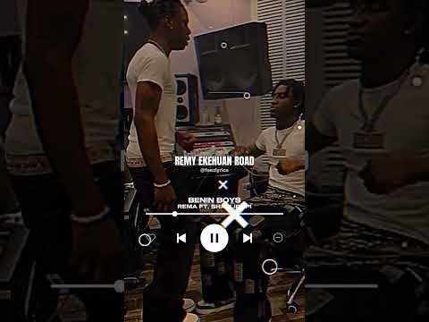 Benin Boys Rema Ft Shallipopi Lyrics Rema Shallipopi Beninboys 