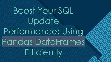 Boost Your SQL Update Performance: Using Pandas DataFrames Efficiently