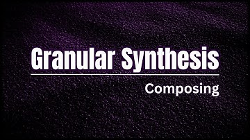 Composing With Granular Synthesis