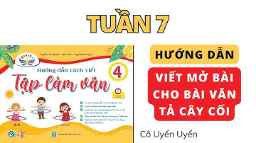 Tuần 7 | Tả cây cối (phần mở bài) | Tập làm văn lớp 4 | Cánh Diều | Cô Uyển Uyển