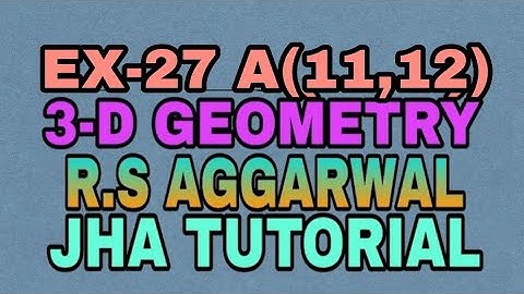 EX-27 A(11,12)|R.S AGGARWAL|3 DIMENSIONAL GEOMETRY|JHA TUTORIAL
