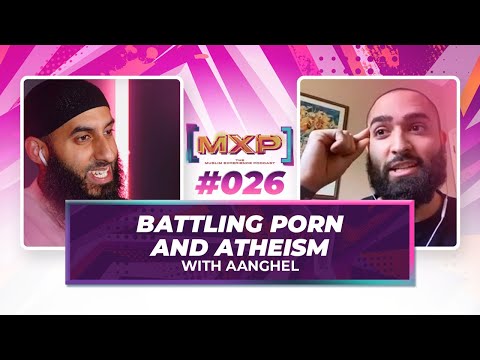 #26 Porn & Atheism Ft Aanghel || Muslim Experience Podcast