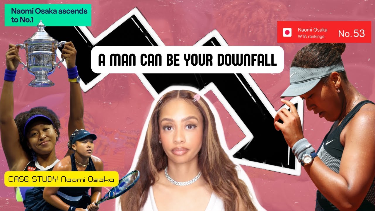 A Man Can Be Your Downfall | Case Study: Naomi Osaka