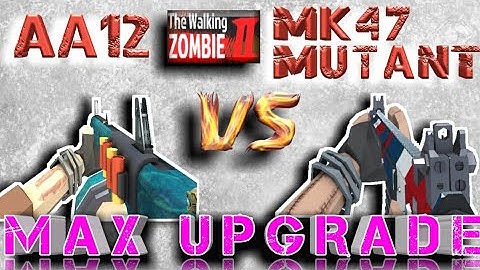 AA12 VS MK47 Mutant Max Upgrade_The Walking Zombie 2