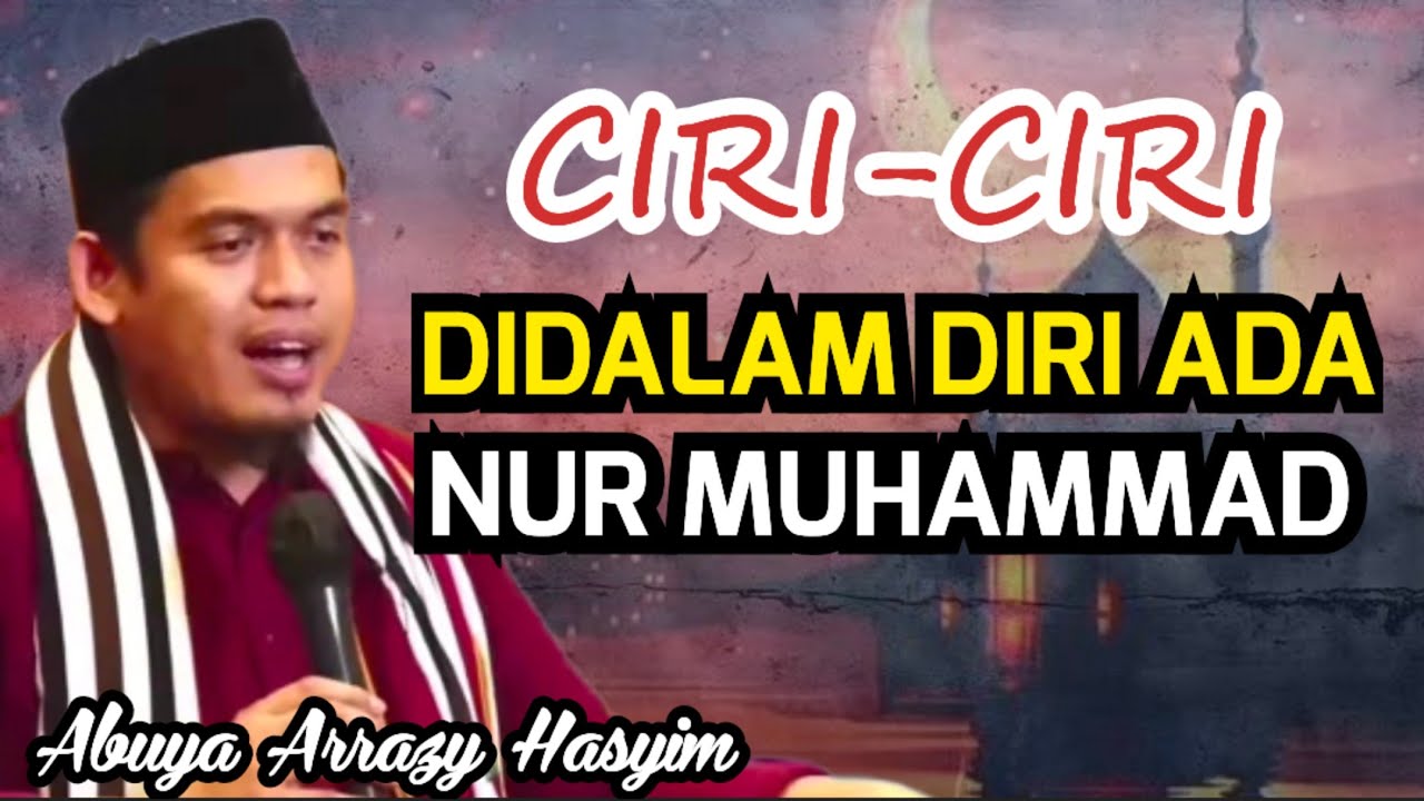 CIRI-CIRI DIDALAM DIRI ADA NUR MUHAMMAD - BUYA ARRAZY HASYIM