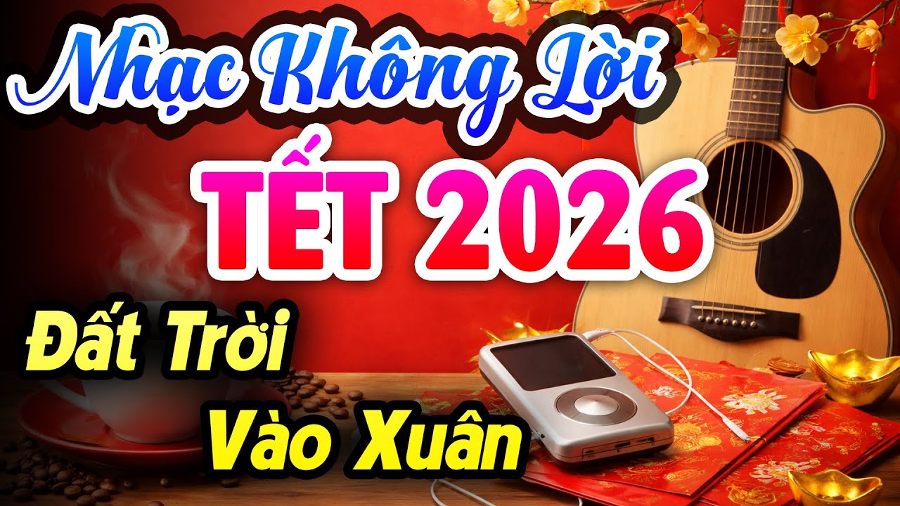 LK Nhạc Tết Không Lời Đất Trời Vào Xuân - Hòa Tấu Guitar Cổ Điển Nhẹ Nhàng Thư Giãn Ngày Xuân