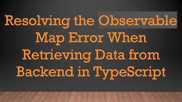 Resolving the Observable Map Error When Retrieving Data from Backend in TypeScript