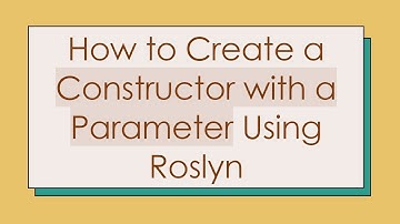 How to Create a Constructor with a Parameter Using Roslyn