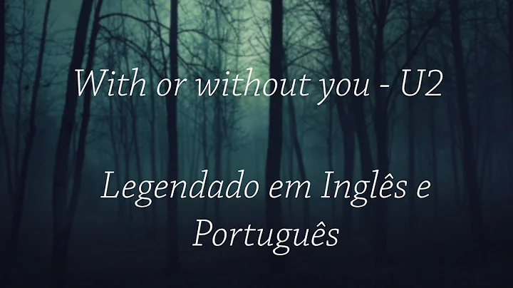 U2 - With or Without you Legendado (EN/PT-BR)