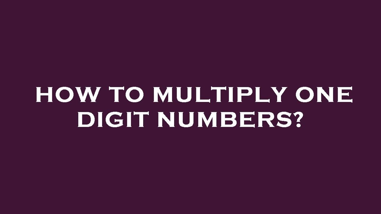 how-to-multiply-one-digit-numbers-youtube