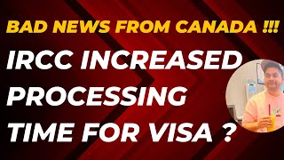 Bad News from Canada| IRCC increased processing time for Canada Visa| Latest Updates| canadavisa