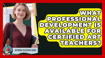 What Professional Development Is Available For Certified Art Teachers? - Aspiring Teacher Guide