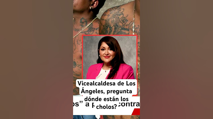 Dónde están los Cholos? Pregunta la ViceAlcaldesa de Los Ángeles y está esta es la razón