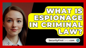 What Is Espionage In Criminal Law? - SecurityFirstCorp.com