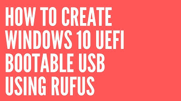 create uefi  bootable usb drive for windows 10 setup