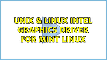 Unix & Linux: Intel Graphics Driver for Mint Linux (2 Solutions!!)