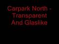 Carpark North - Transparent And Glaslike