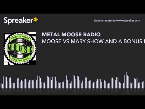 MOOSE VS MARY SHOW AND A BONUS MINUTE! (made with Spreaker)