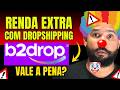RENDA EXTRA EM CASA COM DROPSHIPPING! B2DROP VALE A PENA? RENDA EXTRA COM B2DROP MERCADO LIVRE!