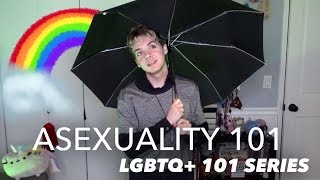 ASEXUALITY | LGBTQ+ 101
