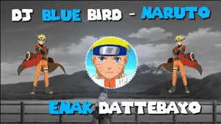 Dj blue bird - Naruto dattebayo remix enak banget