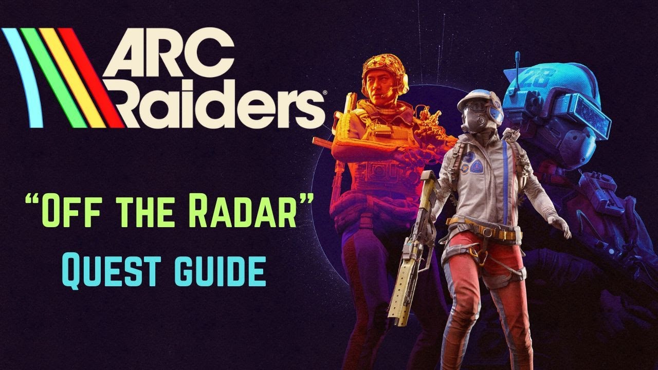 Arc Raiders – Off the Radar Quest Guide | Quest 4 Walkthrough & Tips