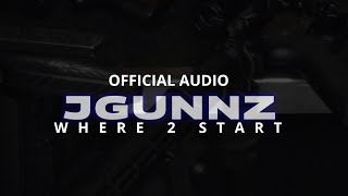WHERE 2 START - JGUNNZ (OFFICIAL AUDIO)