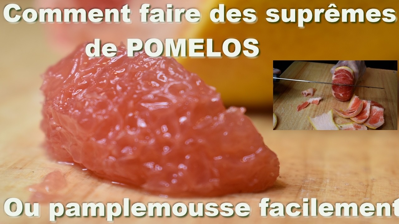 Comment faire des suprêmes de pomelos ou pamplemousse?