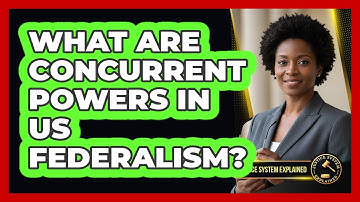 What Are Concurrent Powers in US Federalism?
