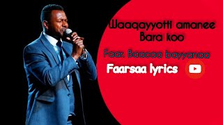Waaqayyotti Amanee Bara Koo Baacaa Bayyanaa Faarfannaa Afaan Oromoo Lyrics