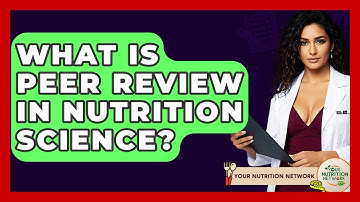 What Is Peer Review In Nutrition Science? - Your Nutrition Network