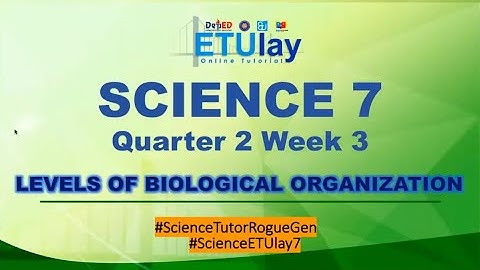 Levels of Biological Organization || Grade 7 Science || Quarter 2 Week 3