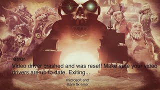 error Video driver crashed and was reset! Make sure your video drivers are up to date. Exiting