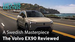 Let's Talk Electric Episode 8: A Swedish Masterclass |The Volvo EX90 Reviewed