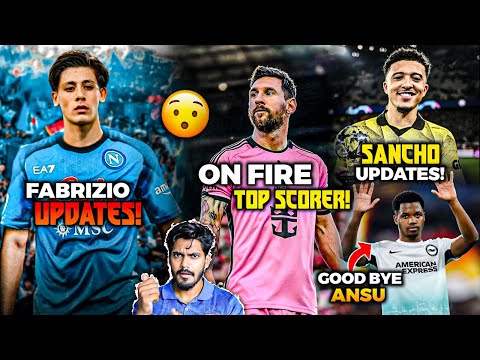 Guler on Loan Fabrizio says, Messi On Fire for Inter Miami, Ansu Fati will leave ?, Sancho update !