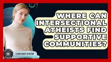 Where Can Intersectional Atheists Find Supportive Communities? - Learn About Atheism