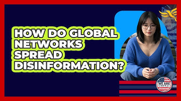 How Do Global Networks Spread Disinformation? - We Are Liberal