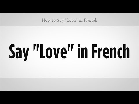 Video: How To Love In French