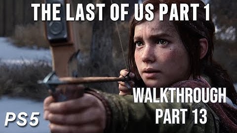 The Last Of Us Part 1 Walkthrough | Grounded Difficulty | No commentary - part 13