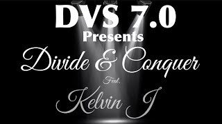 DVS 7.0 - Divide & Conquer - Ft. Kelvin J