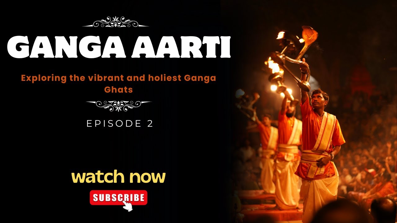 Varanasi | Ganga Aarti Episode 2