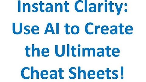 Instant Clarity: Use AI to Create the Ultimate Cheat Sheets!