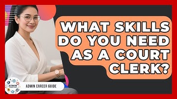 What Skills Do You Need As A Court Clerk? - Admin Career Guide