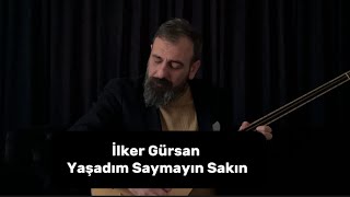 İlker Gürsan-Yaşadım Saymayın Sakın Resimi