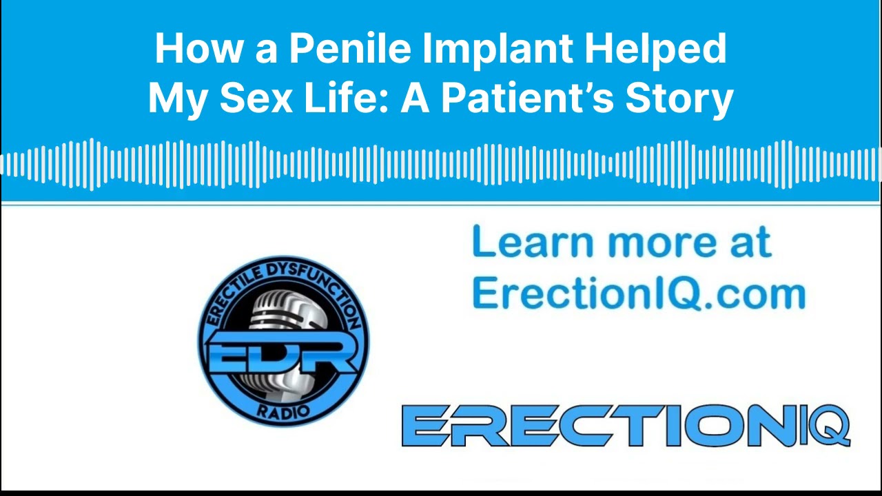 How a Penile Implant Helped My Sex Life A Patients Story Podcast