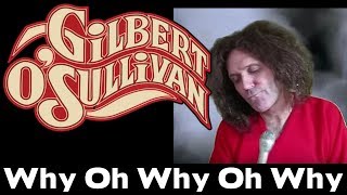 Video thumbnail of "Gilbert O'Sullivan - Why Oh Why Oh Why"