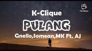 Video thumbnail of "K-Clique|PULANG-Gnello,Somean,MK ft.AJ(Lirik)"